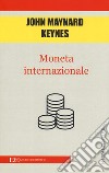 Moneta internazionale libro di Keynes John Maynard
