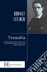 Teosofia. Un'introduzione alla conoscenza sovrasensibile del mondo e del destino dell'uomo libro