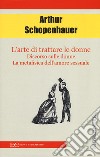 L'arte di trattare le donne: Discorso sulle donne-Metafisica dell'amore sessuale libro