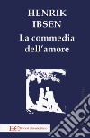 La commedia dell'amore libro di Ibsen Henrik