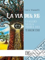 La via del re. Viaggio nella terra dei tarocchi