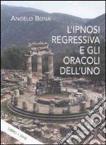 L'ipnosi regressiva e gli oracoli dell'uno. Con DVD libro