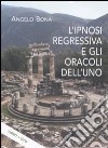 L'ipnosi regressiva e gli oracoli dell'uno. Con DVD libro di Bona Angelo