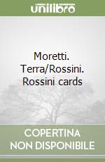 Moretti. Terra/Rossini. Rossini cards