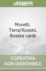 Moretti. Terra/Rossini. Rossini cards libro