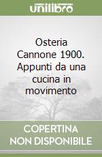 Osteria Cannone 1900. Appunti da una cucina in movimento libro