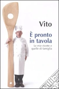 E pronto in tavola. Le mie ricette e quelle di famiglia libro