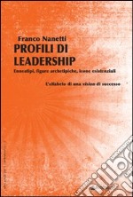 Profili di leadership. Enneatipi, figure archetipiche, icone esistenziali. L'alfabeto di una visione di successo libro