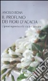 Il profumo dei fiori d'acacia. L'ipnosi regressiva e la via del Samadhi libro di Bona Angelo