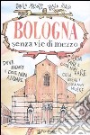 Bologna senza vie di mezzo libro