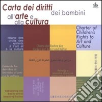 Carta dei diritti dei bambini all'arte e alla cultura. Ediz. multilingue libro