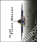 M-346 Flying Dreams. Ediz. illustrata libro