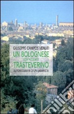 Un bolognese con accento trasteverino. Autobiografia di un urbanista libro