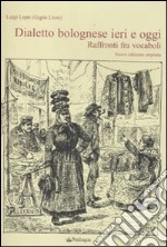 Dialetto bolognese ieri e oggi. Raffronti tra vocaboli libro