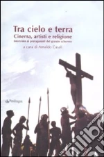 Tra cielo e terra. Cinema, artisti e religione. Intervista ai protagonisti del grande schermo