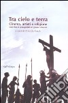 Tra cielo e terra. Cinema, artisti e religione. Intervista ai protagonisti del grande schermo libro