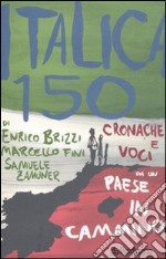 Italica 150. Cronache e voci da un paese in cammino libro