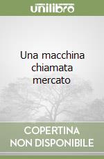 Una macchina chiamata mercato libro