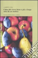 L'idea del vivere bene e più a lungo vista da un medico. Perché preferire frutta e verdura