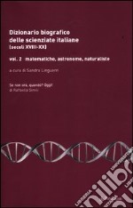 Dizionario biografico delle scienziate italiane (secoli XVIII-XX). Vol. 2: Matematiche, astronome, naturaliste libro