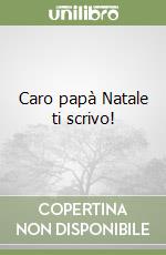 Caro papà Natale ti scrivo! libro