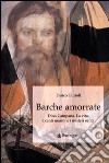 Barche amorrate. Dino Campana. La vita, i canti e i misteri orfici libro di Gurioli Enrico