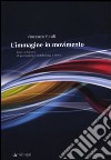 L'immagine in movimento. Teoria e tecnica di produzione cinetelevisiva e news. Ediz. illustrata libro di Basili Vincenzo