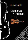 Violino d'autore. Ediz. italiana e inglese libro