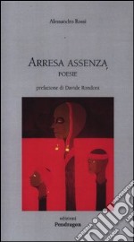 Arresa e assenza. Poesie libro