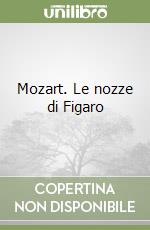 Mozart. Le nozze di Figaro