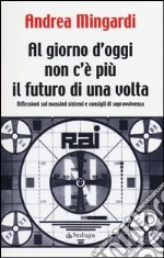 Al giorno d'oggi non c'è più il futuro di una volta libro