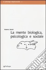 La mente biologica, psicologica e sociale libro