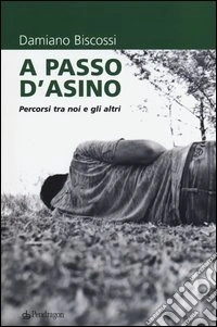 A passo d'asino. Percorsi tra noi e gli altri libro