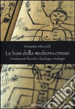 Le Basi della medicina cinese. Fondamenti filosofici, fisiologia, eziologia libro