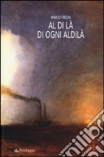 Al di là di ogni aldilà. Racconti, monologhi, lettere e invenzioni dall'oltre