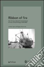 Ribbon of fire. How Europe adopted and developed us strip mill technology (1920-2000) libro