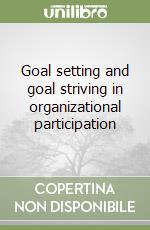 Goal setting and goal striving in organizational participation