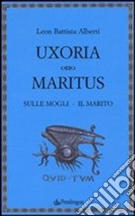 Uxoria. Maritus-Sulle mogli. Il marito libro