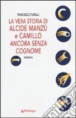 La vera storia di Alcide Manzù e Camillo «ancora senza cognome» libro