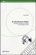 Ersilia Bronzini Majno. Immaginario biografico di un'italiana tra ruolo pubblico e privato libro