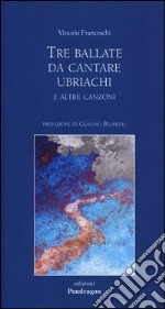 Tre ballate da cantare ubriachi e altre canzoni libro