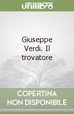 Giuseppe Verdi. Il trovatore libro