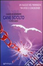 Cane sciolto. Un viaggio nel Parkinson tra sfide e conoscenze