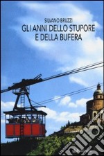 Gli anni dello stupore e della bufera libro