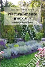 Naturamente giardino. Il parco e il verziere di Montalto Dora libro