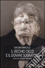 Il vecchio cieco e il giovane sognatore. Elegia di un incontro impossibile libro