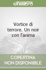 Vortice di terrore. Un noir con l'anima libro