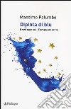 Dipinta di blu. Brevi note sull'Europa del presente libro di Palumbo Massimo