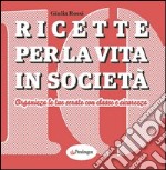 Ricette per la vita in società. Organizza le tue serate con classe e sicurezza libro