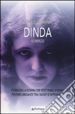 Dinda. Storia della donna che vestì panni d'uomo per farsi brigante tra i monti d'Appennino libro